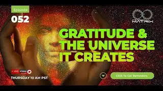 Gratitude & The Universe It Creates - Hacking The Infinity Matrix Episode 052