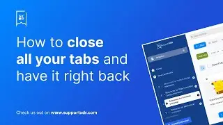 How to close all your tabs and get them right back with SupportXDR