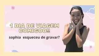 1 DIA DE VIAGEM COMIGO!! ( Sophia esqueceu de gravar?)