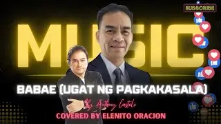 BABAE (UGAT NG PAGKAKASALA) BY ANTHONY CASTELO (Covered By Lito Oracion)