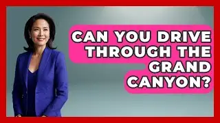 Can You Drive Through The Grand Canyon? - The Hiker's Advice
