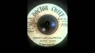 Dudley Green- Basket can't carry Water