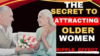 OLDER WOMEN LOVE MEN WHO USE THIS SECRET TECHNIQUE (RIPPLE EFFECT)
