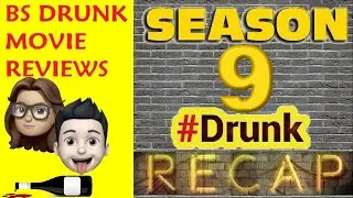 BS Drunk Movie Review Season 9 RECAP