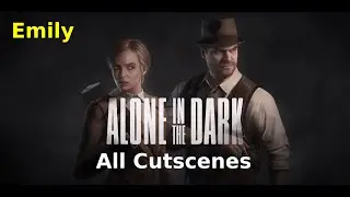 Alone in the Dark | Emily - All Cutscenes