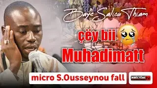 🔴😭thiëy bi mouhadimatt - micro ousseynou fall (baye saliou thiam)