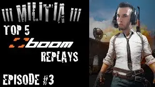 III MILITIA III - TOP 5 BOOM REPLAYS - EPISODE 3 (7/5/2017)