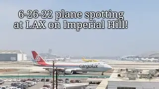 Plane spotting at LAX on Imperial Hill!  (Heavies included!)