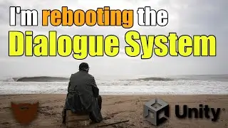 Announcement: I'm rebooting the Dialogue System 😥