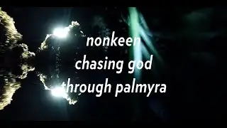 Nonkeen - Chasing God Through Palmyra (Official Video)