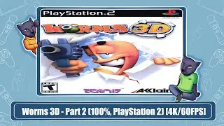 Worms 3D - Part 2 (100%, PlayStation 2) [4K/60FPS]