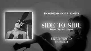 Ariana Grande - Side to side (TikTok Ver.- EXTENDED) |background vocals 