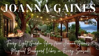 Fairy Light Garden Ideas from Joanna Gaines | Magical Backyard Vibes in Every Season