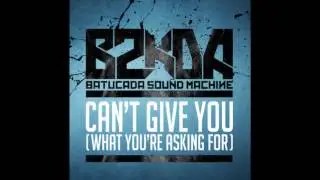 B2KDA - Can't Give You (What You're Asking For) Official Track