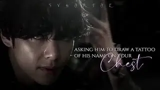 'Asking him to draw a tattoo of his name on your ch'est' || Taehyung FF [oneshot]
