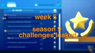 Week 5 season 9 leaked challenges and guide