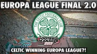 FM17: Europa League Final With Celtic! 2nd Attempt!