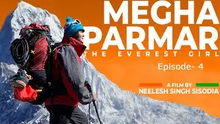 MEGHA PARMAR- 'The Everest Girl' | Episode 4 | By- Neelesh Singh Sisodia | Documentary Film | 2021