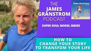 How to Change Your Story & Transform Your Life | The James Granstr&ouml;m Podcast