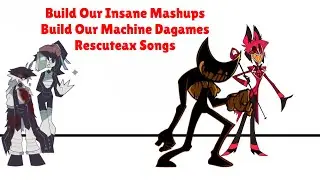 Two Build Our Machine Dagames Mashups Insane Songs | BATIM X Hazbin Hotel Vs FPE