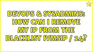 DevOps & SysAdmins: How can I remove my ip from the blacklist ivmSIP / 24?