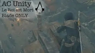 [AC Unity] Le Roi est Mort - Blade, No Tools