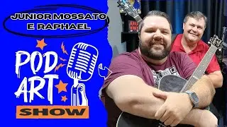 JUNIOR MOSSATO E RAPHAEL EP. 88 | POD ART SHOW