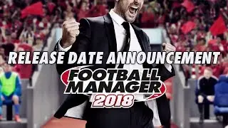 Football Manager 2018 Release Date Announcement Reaction | When will FM18 be released?
