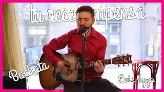 Luis Izzo x Tu Recompensa [BACHATA]