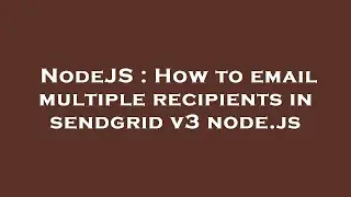 NodeJS : How to email multiple recipients in sendgrid v3 node.js