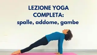 Lezione yoga completa: spalle, addome e gambe