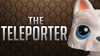 LPS: The Teleporter (Featuring LPShannah)
