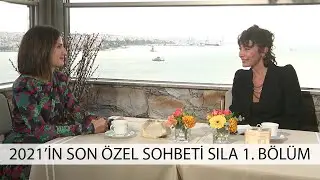 2021'in Son Özel Sohbeti Sıla... 1.Bölüm