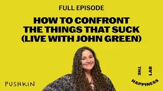 How to Confront the Things that Suck (Live with John Green) | The Happiness Lab w/ Dr. Laurie Santos