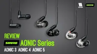 Review: SHURE Aonic 3, Aonic 4, Aonic 5