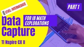 Data Capture For IB Math Explorations (TI Nspire CX-II) Part 1