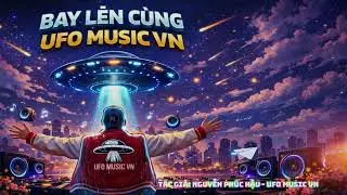 BAY L&Ecirc;N C&Ugrave;NG UFO MUSIC VN  | VPop / EDM / Rap Việt |  Cực Cuốn | UFO Music VN