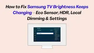 How to Fix Samsung TV Brightness Keeps Changing – Eco Sensor, HDR, Local Dimming & Settings