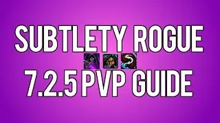 SUBTLETY ROGUE 7.2.5 PVP GUIDE - WoW Legion 7.2.5