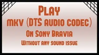 Play mkv on Sony Bravia TV(.m2ts) without any sound Issue [For DTS Audio Codec Only]