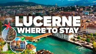 WHERE TO STAY IN LUCERNE! Best Areas and Budget Hotels!