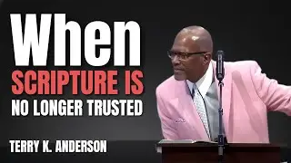 WHEN SCRIPTURE IS NO LONGER TRUSTED | CHRISTIAN SERMON 2026 | REV. TERRY K. ANDERSON