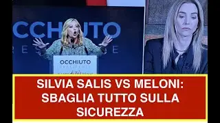 SILVIA SALIS VS MELONI: SBAGLIA TUTTO SULLA SICUREZZA