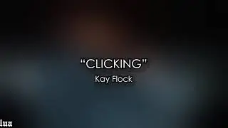 STUNNA X KAY FLOCK - “CLICKING” (Lyrics)