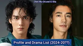 Ci Sha and Chen Mu Chi | Profile and Drama List (2024-20??) |