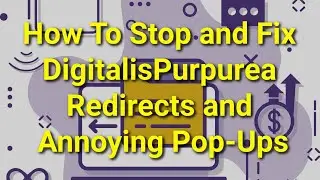 TWIM Ep204 Pt2: How To Stop and Fix DigitalisPurpurea Redirects and Annoying Pop-Ups