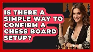 Is There A Simple Way To Confirm A Chess Board Setup? - The Chess Codex