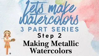 making metallic watercolors&nbsp;| the fun part!