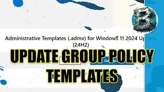 Update Group Policy ADMX & ADML Files for Windows 11 24H2 | Step-by-Step Guide