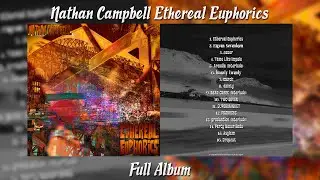 Nathan Campbell - Ethereal Euphorics (Full Album)